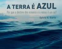 Livro – A Terra é Azul – Por que o destino dos oceanos e o nosso é um só?