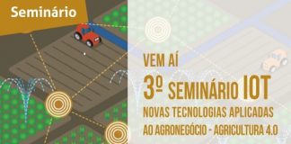 3º Seminário IoT – Novas Tecnologias Aplicadas ao Agronegócio – Agricultura 4.0
