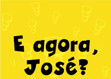 Por Francisco Christovam – E agora, José?