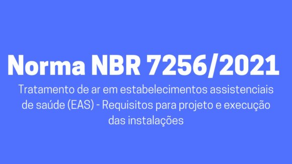 Norma NBR 7256/2021 Tratamento de ar em estabelecimentos assistenciais de saúde (EAS) - Requisitos para projeto e execução das instalações - 21/9 - 19h