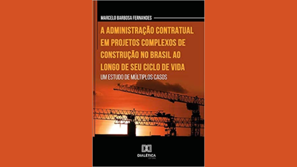 PALESTRA: Lançamento do Livro: “A Administração Contratual em Projetos Complexos de Construção no Brasil ao longo do seu Ciclo de Vida” - 27 de abril - 18h